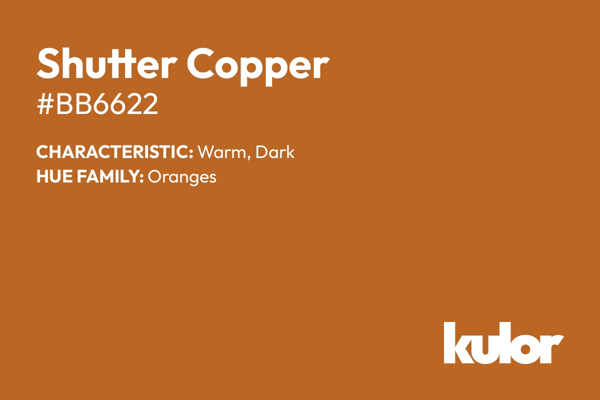 Shutter Copper is a color with a HTML hex code of #bb6622.