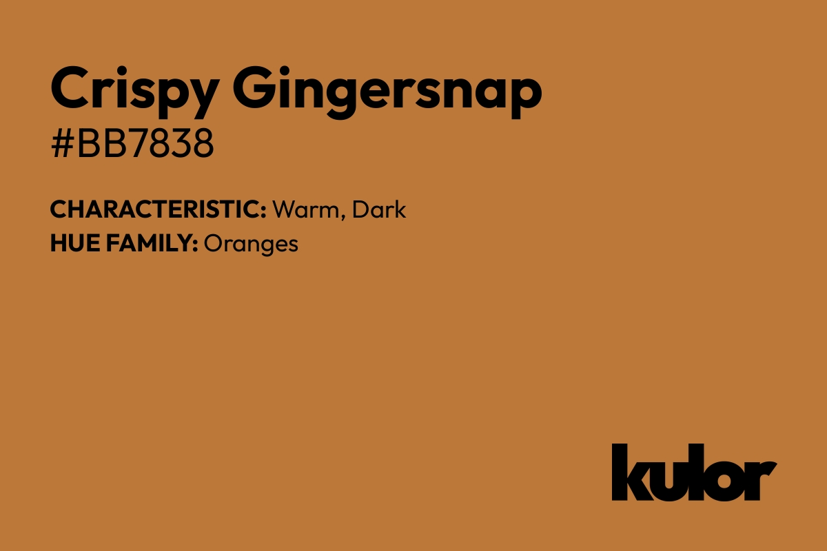 Crispy Gingersnap is a color with a HTML hex code of #bb7838.