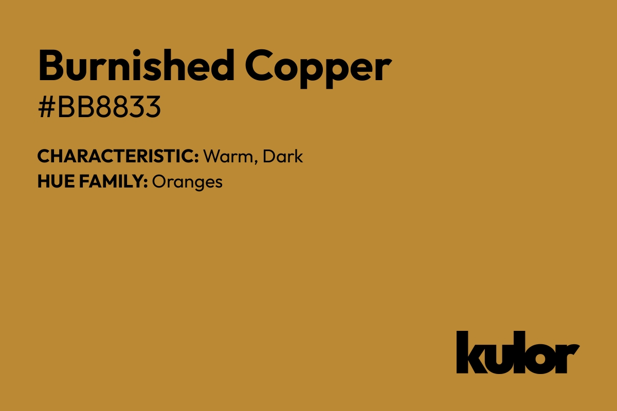 Burnished Copper is a color with a HTML hex code of #bb8833.