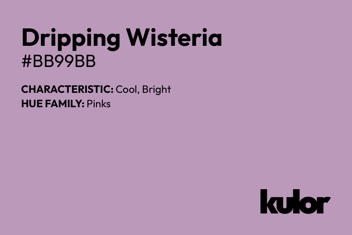 Dripping Wisteria is a color with a HTML hex code of #bb99bb.