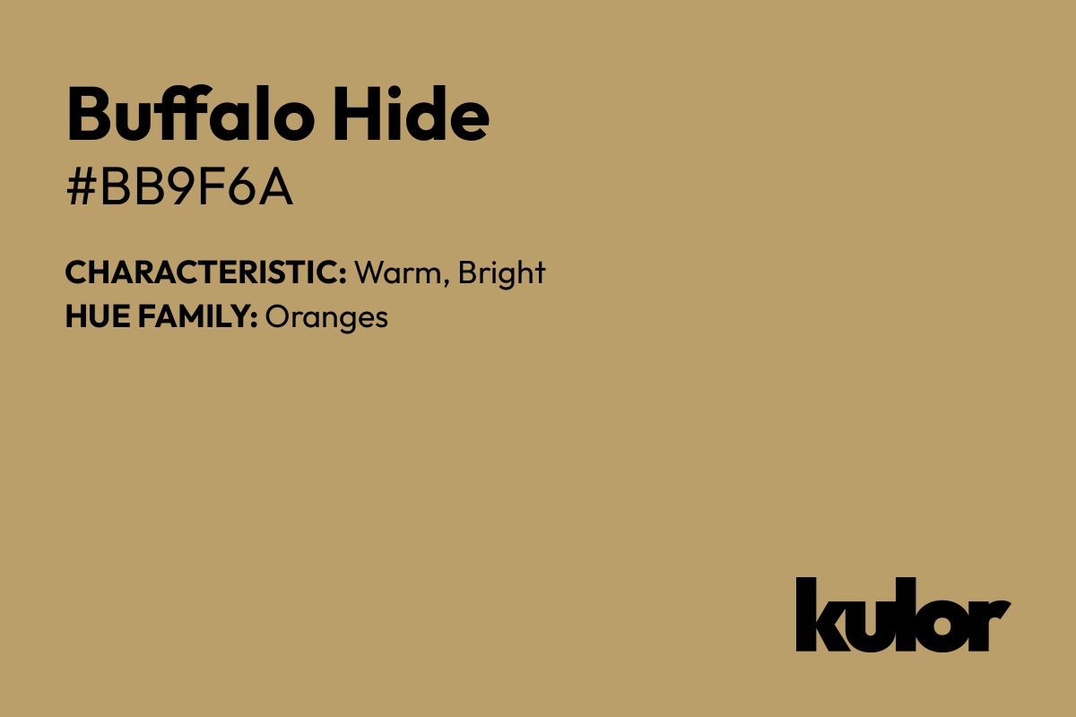 Buffalo Hide is a color with a HTML hex code of #bb9f6a.