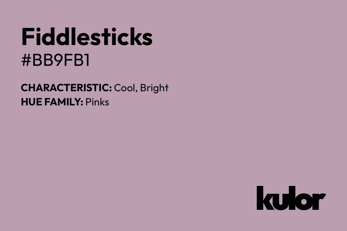 Fiddlesticks is a color with a HTML hex code of #bb9fb1.