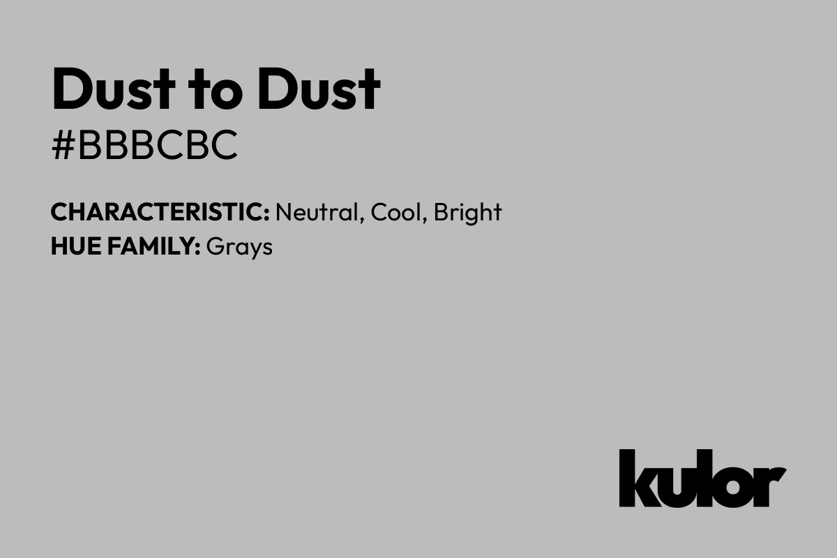 Dust to Dust is a color with a HTML hex code of #bbbcbc.