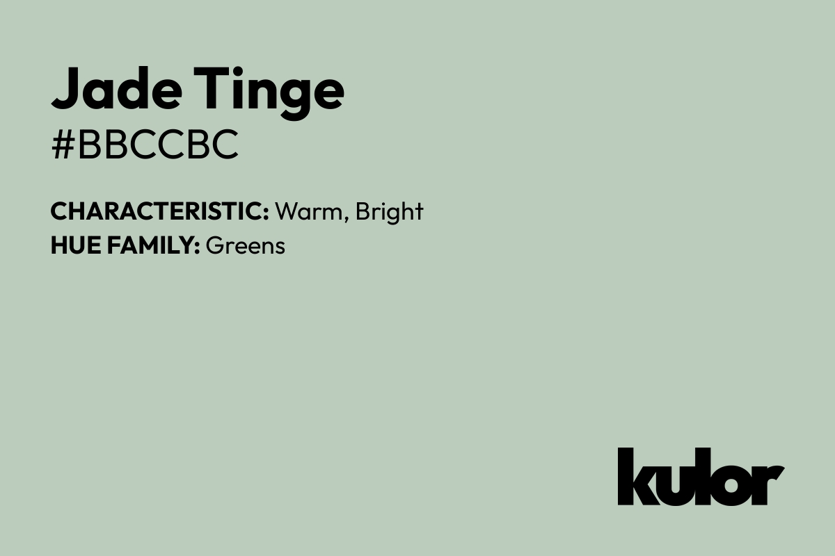 Jade Tinge is a color with a HTML hex code of #bbccbc.