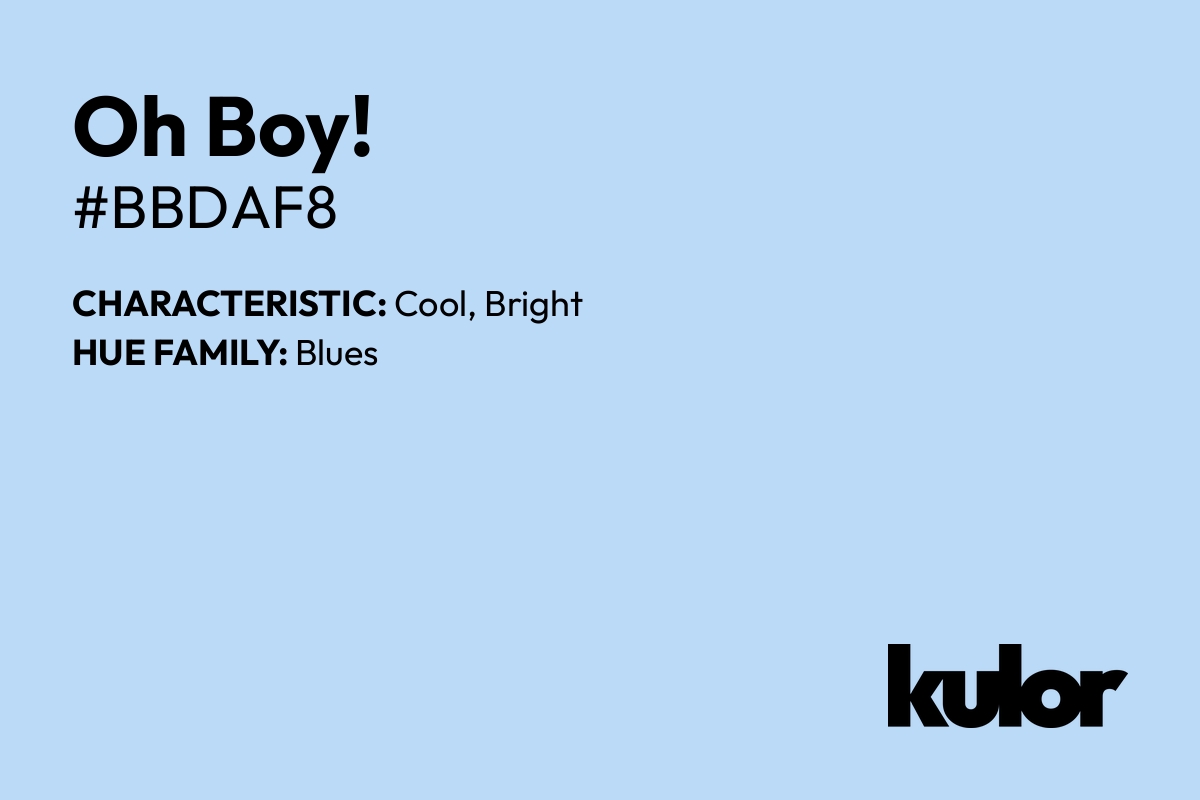 Oh Boy! is a color with a HTML hex code of #bbdaf8.