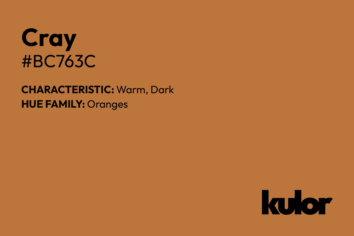 Cray is a color with a HTML hex code of #bc763c.