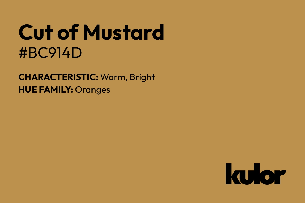 Cut of Mustard is a color with a HTML hex code of #bc914d.