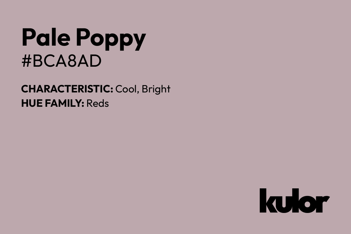 Pale Poppy is a color with a HTML hex code of #bca8ad.