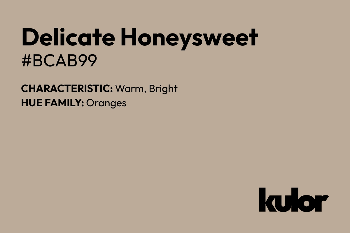 Delicate Honeysweet is a color with a HTML hex code of #bcab99.