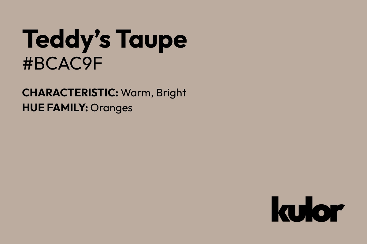 Teddy’s Taupe is a color with a HTML hex code of #bcac9f.