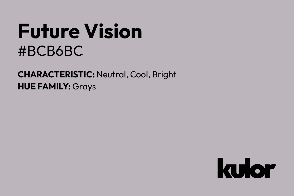 Future Vision is a color with a HTML hex code of #bcb6bc.