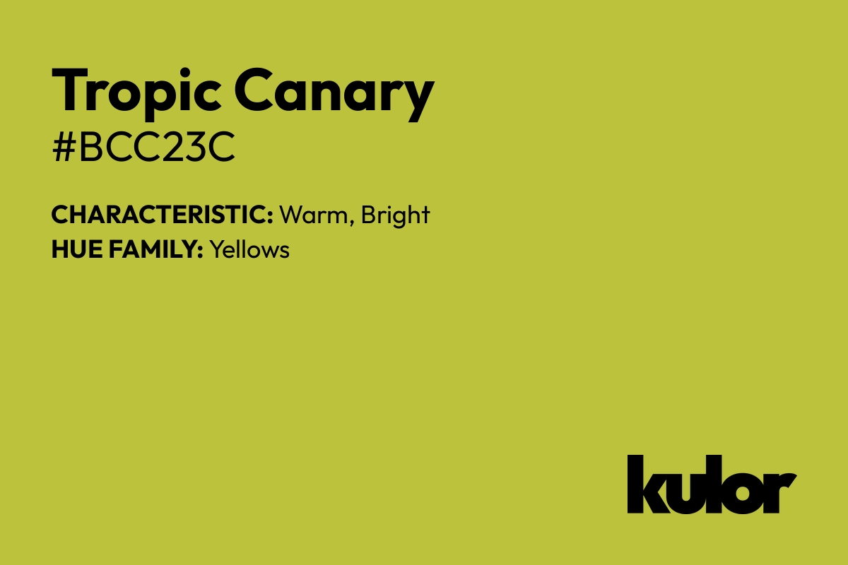 Tropic Canary is a color with a HTML hex code of #bcc23c.