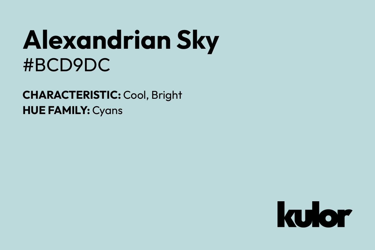 Alexandrian Sky is a color with a HTML hex code of #bcd9dc.