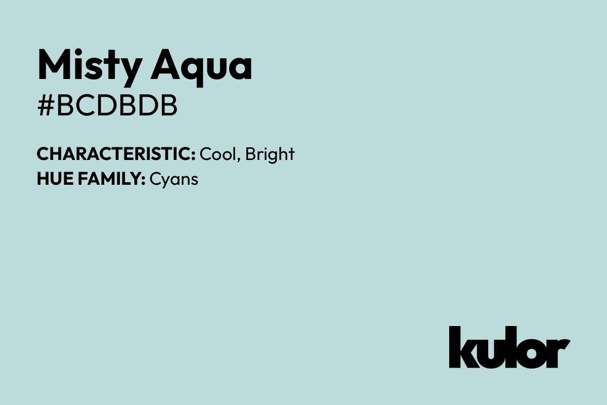 Misty Aqua is a color with a HTML hex code of #bcdbdb.