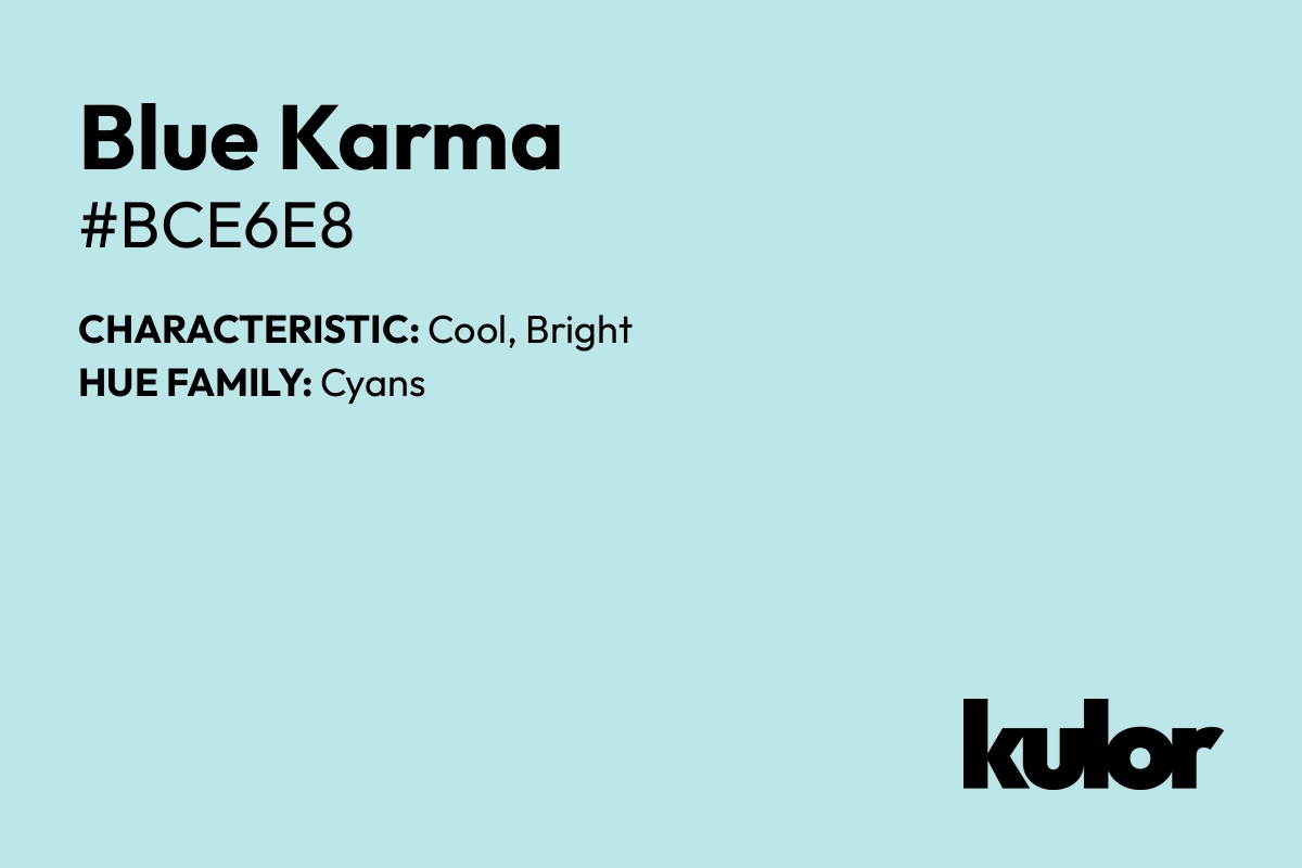 Blue Karma is a color with a HTML hex code of #bce6e8.