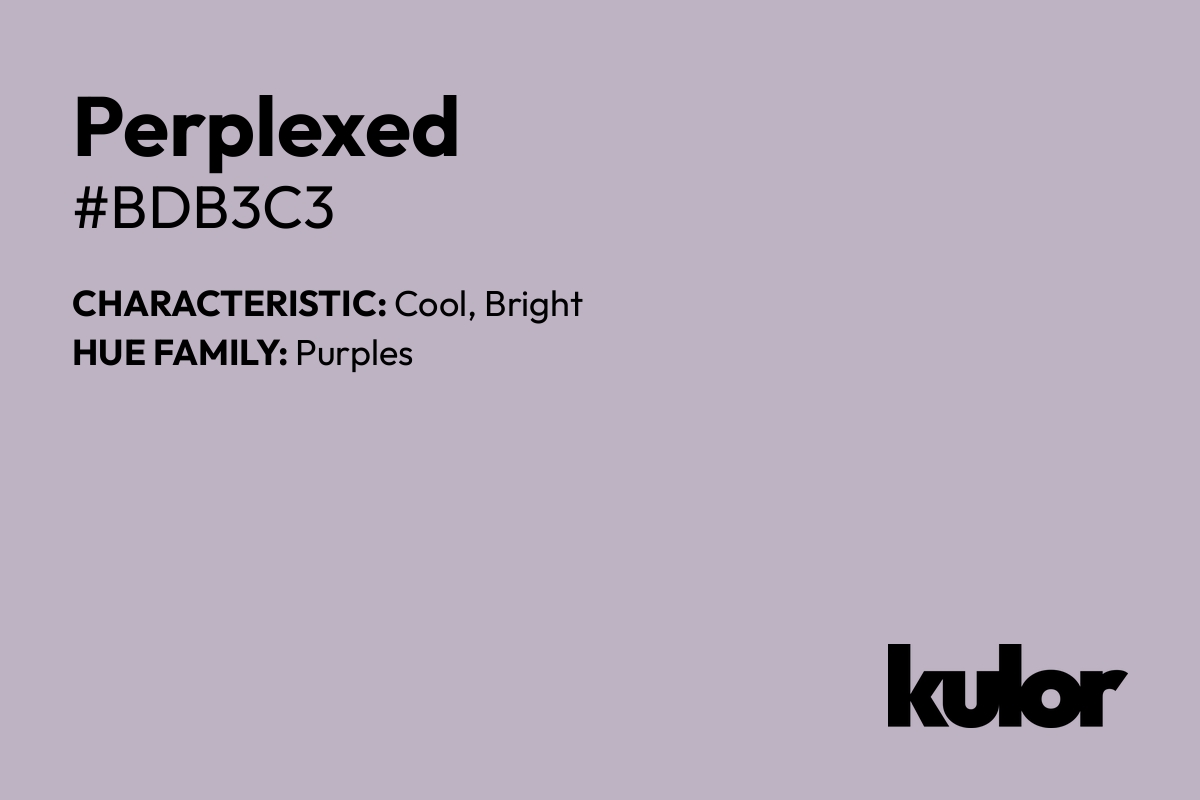 Perplexed is a color with a HTML hex code of #bdb3c3.