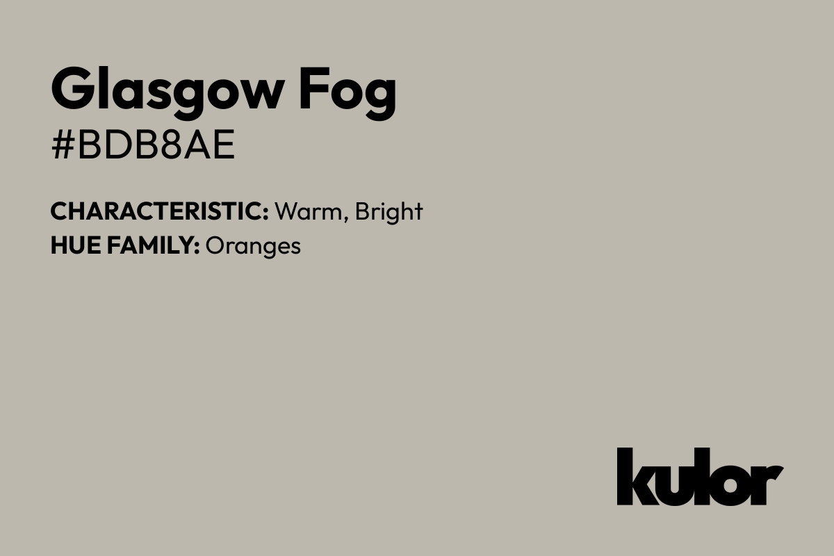 Glasgow Fog is a color with a HTML hex code of #bdb8ae.