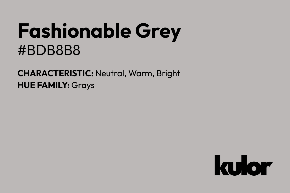 Fashionable Grey is a color with a HTML hex code of #bdb8b8.