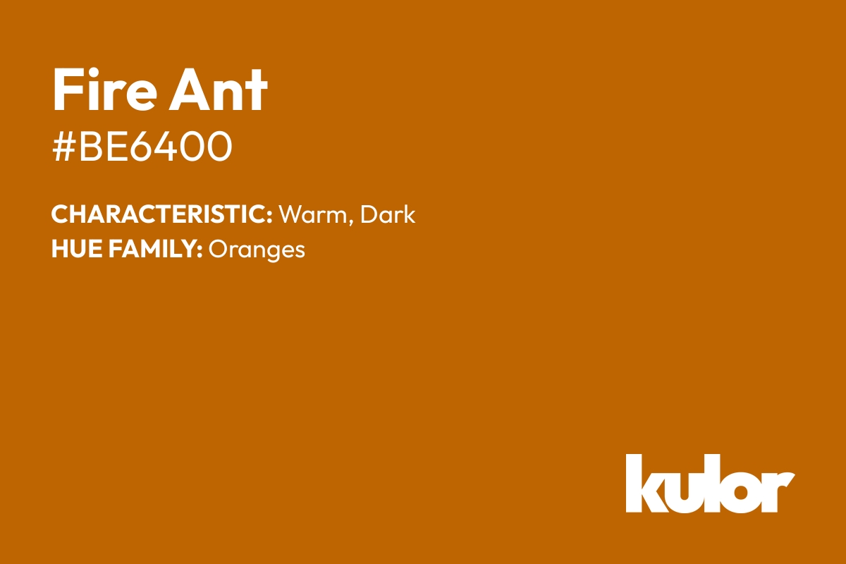 Fire Ant is a color with a HTML hex code of #be6400.