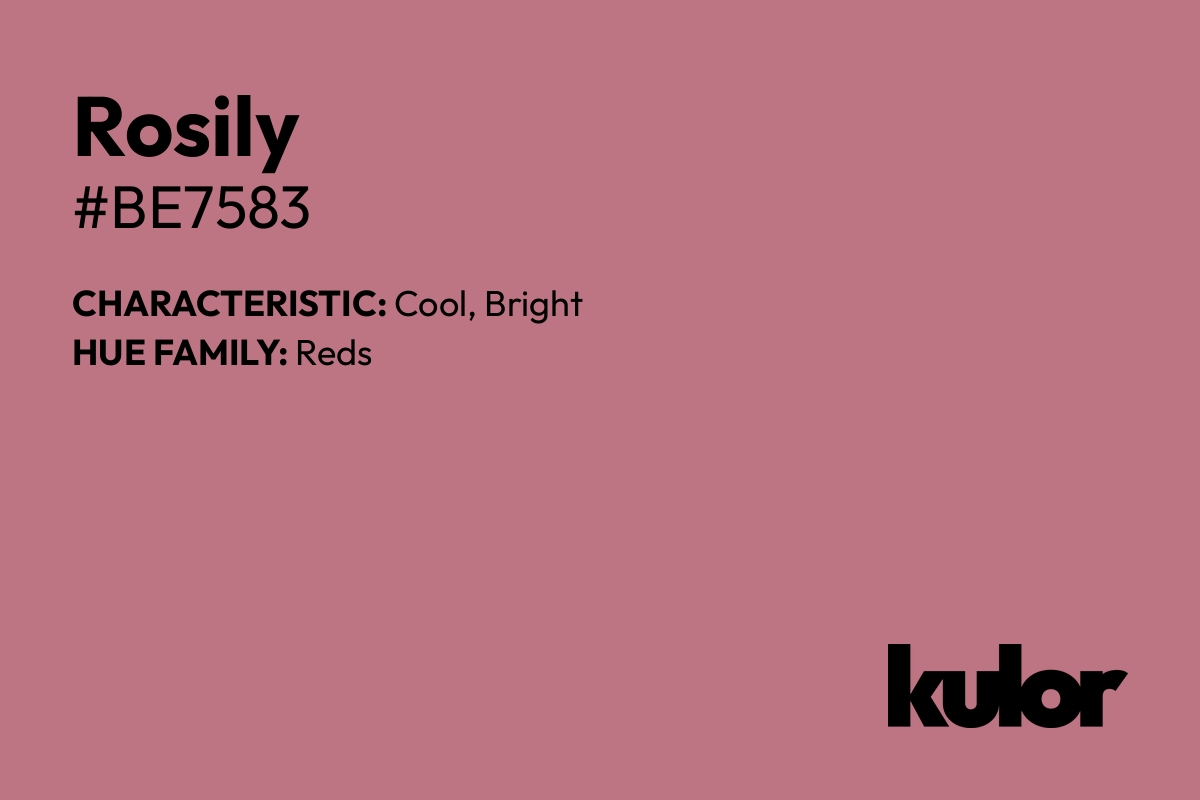 Rosily is a color with a HTML hex code of #be7583.