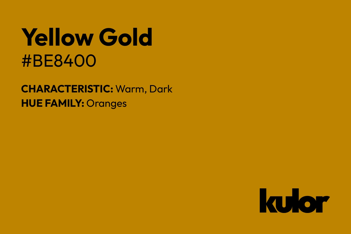 Yellow Gold is a color with a HTML hex code of #be8400.