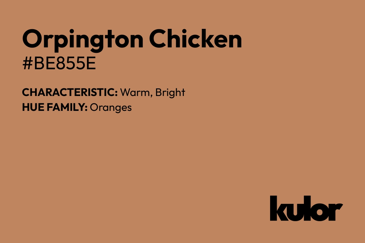 Orpington Chicken is a color with a HTML hex code of #be855e.