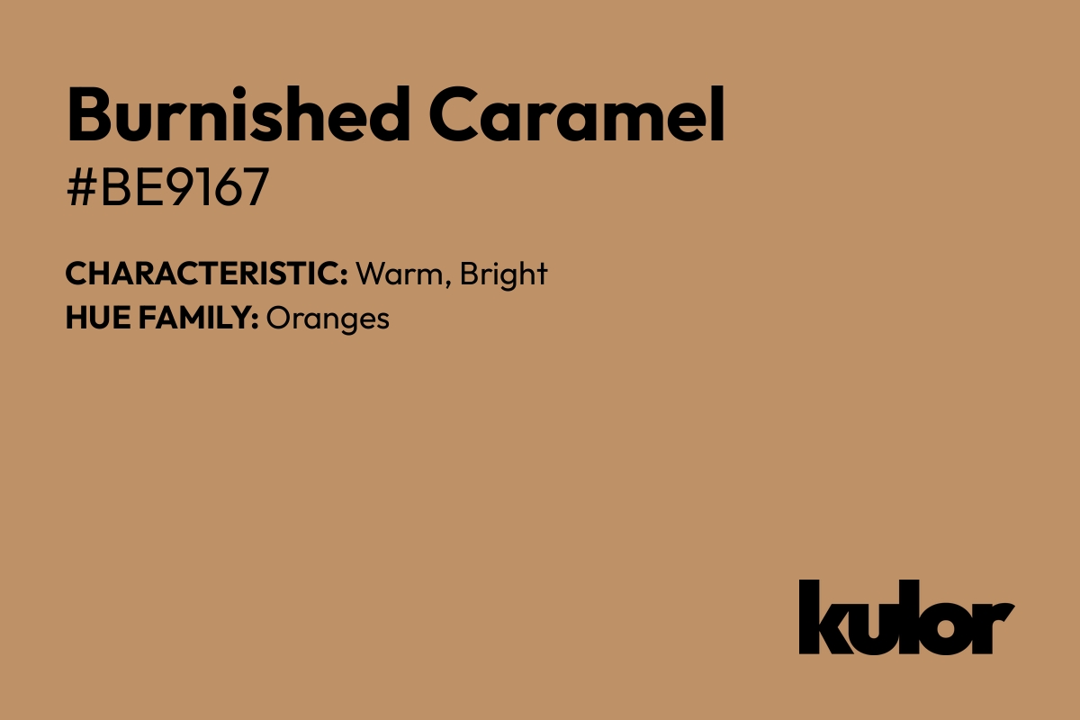 Burnished Caramel is a color with a HTML hex code of #be9167.