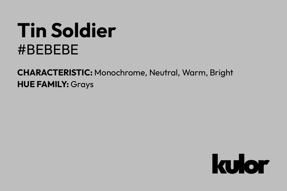 Tin Soldier is a color with a HTML hex code of #bebebe.