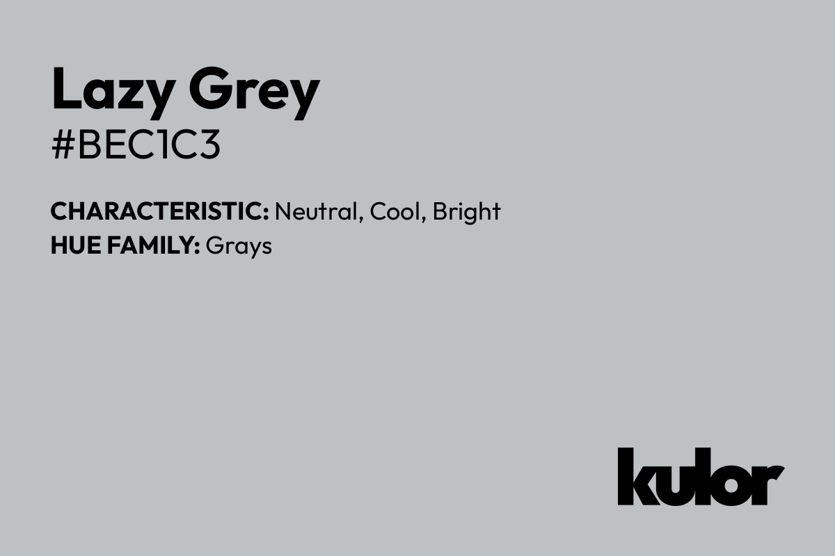 Lazy Grey is a color with a HTML hex code of #bec1c3.