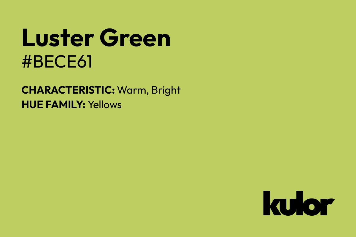 Luster Green is a color with a HTML hex code of #bece61.