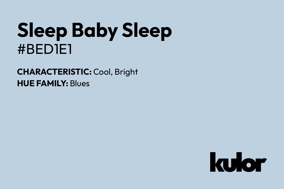 Sleep Baby Sleep is a color with a HTML hex code of #bed1e1.