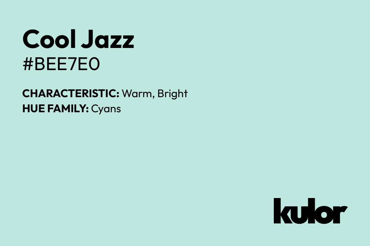 Cool Jazz is a color with a HTML hex code of #bee7e0.