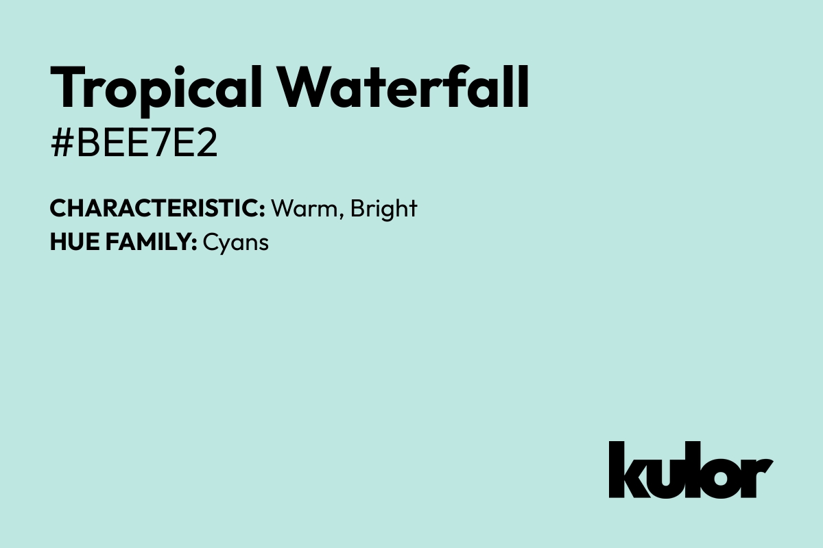 Tropical Waterfall is a color with a HTML hex code of #bee7e2.