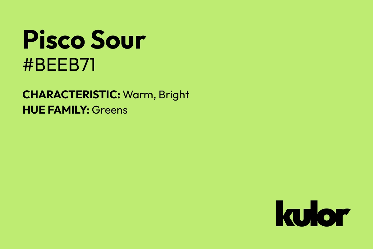 Pisco Sour is a color with a HTML hex code of #beeb71.