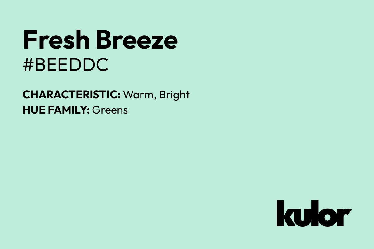 Fresh Breeze is a color with a HTML hex code of #beeddc.