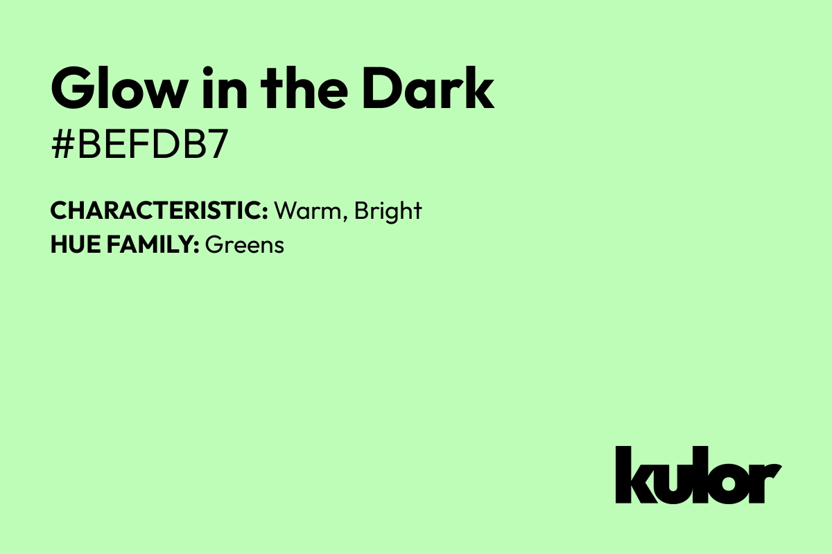 Glow in the Dark is a color with a HTML hex code of #befdb7.