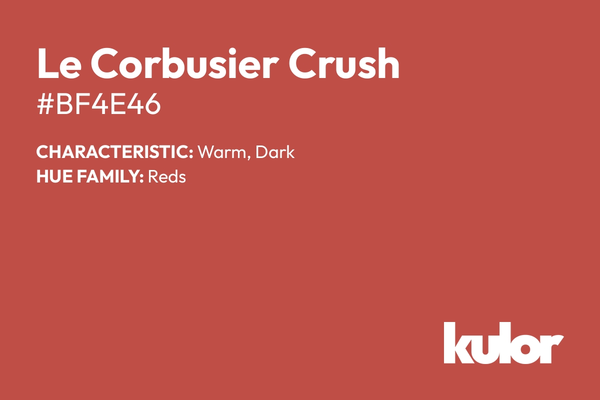 Le Corbusier Crush is a color with a HTML hex code of #bf4e46.