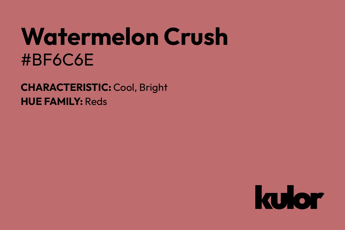 Watermelon Crush is a color with a HTML hex code of #bf6c6e.