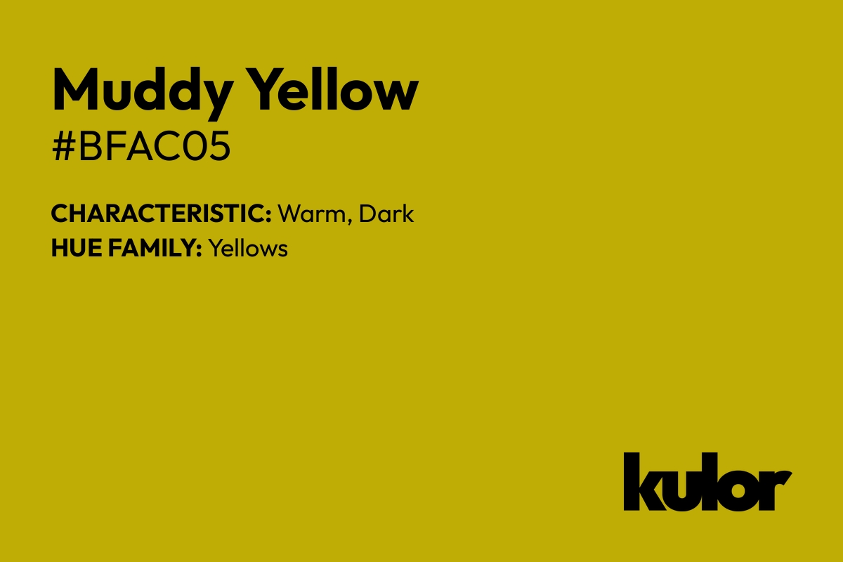 Muddy Yellow is a color with a HTML hex code of #bfac05.