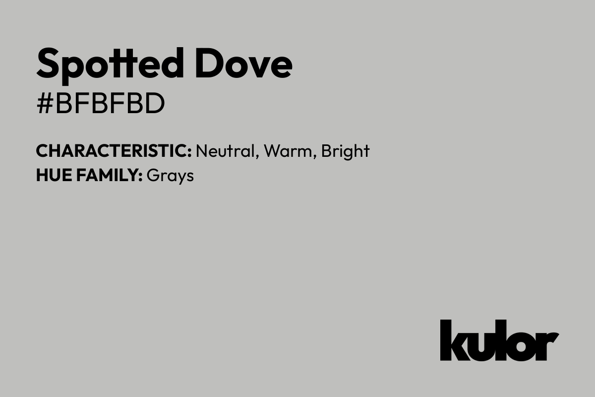 Spotted Dove is a color with a HTML hex code of #bfbfbd.