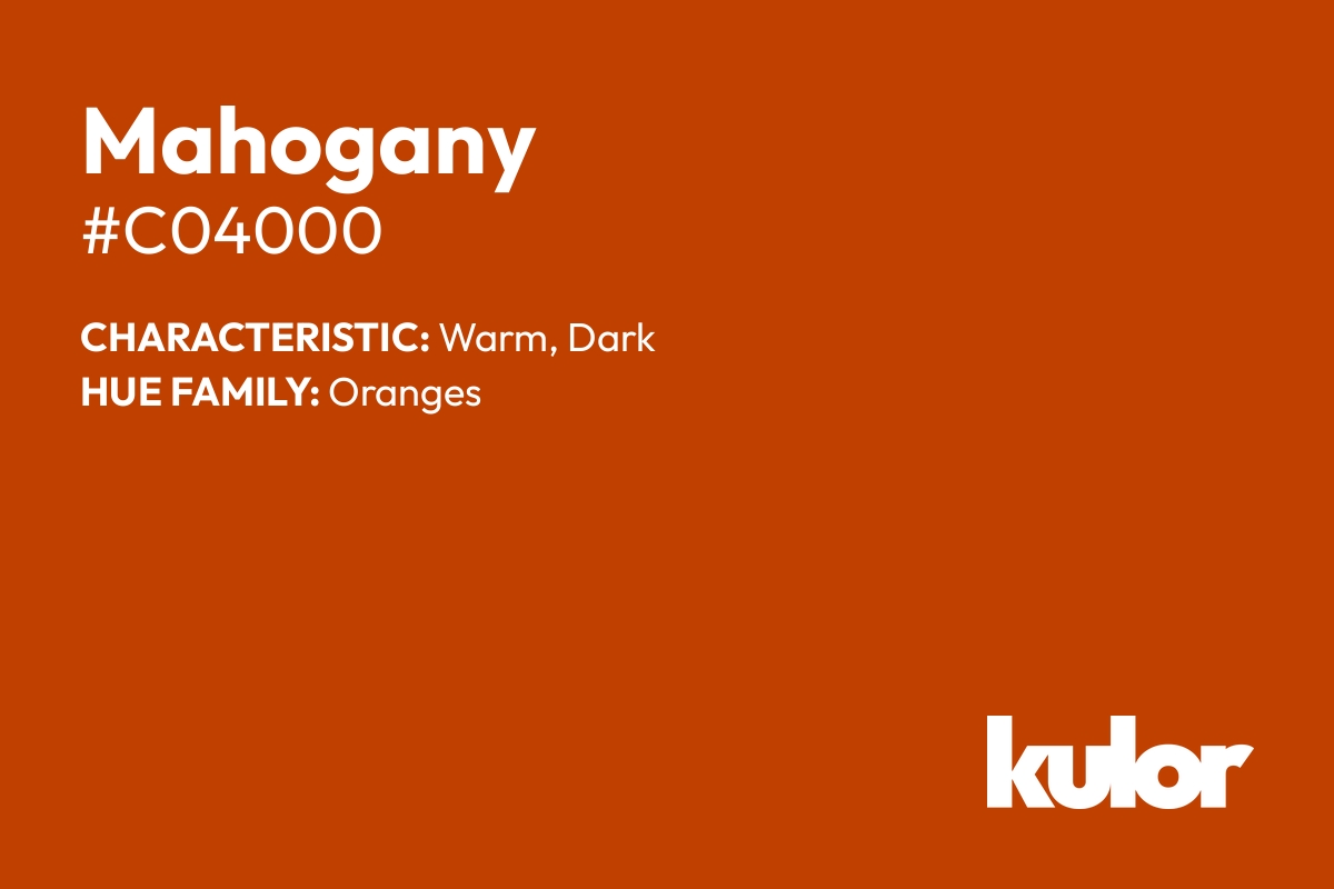 Mahogany is a color with a HTML hex code of #c04000.