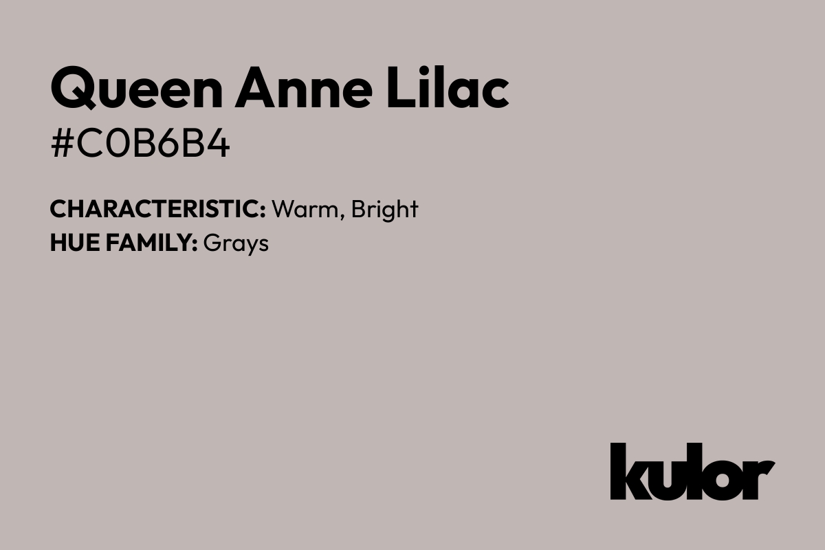 Queen Anne Lilac is a color with a HTML hex code of #c0b6b4.