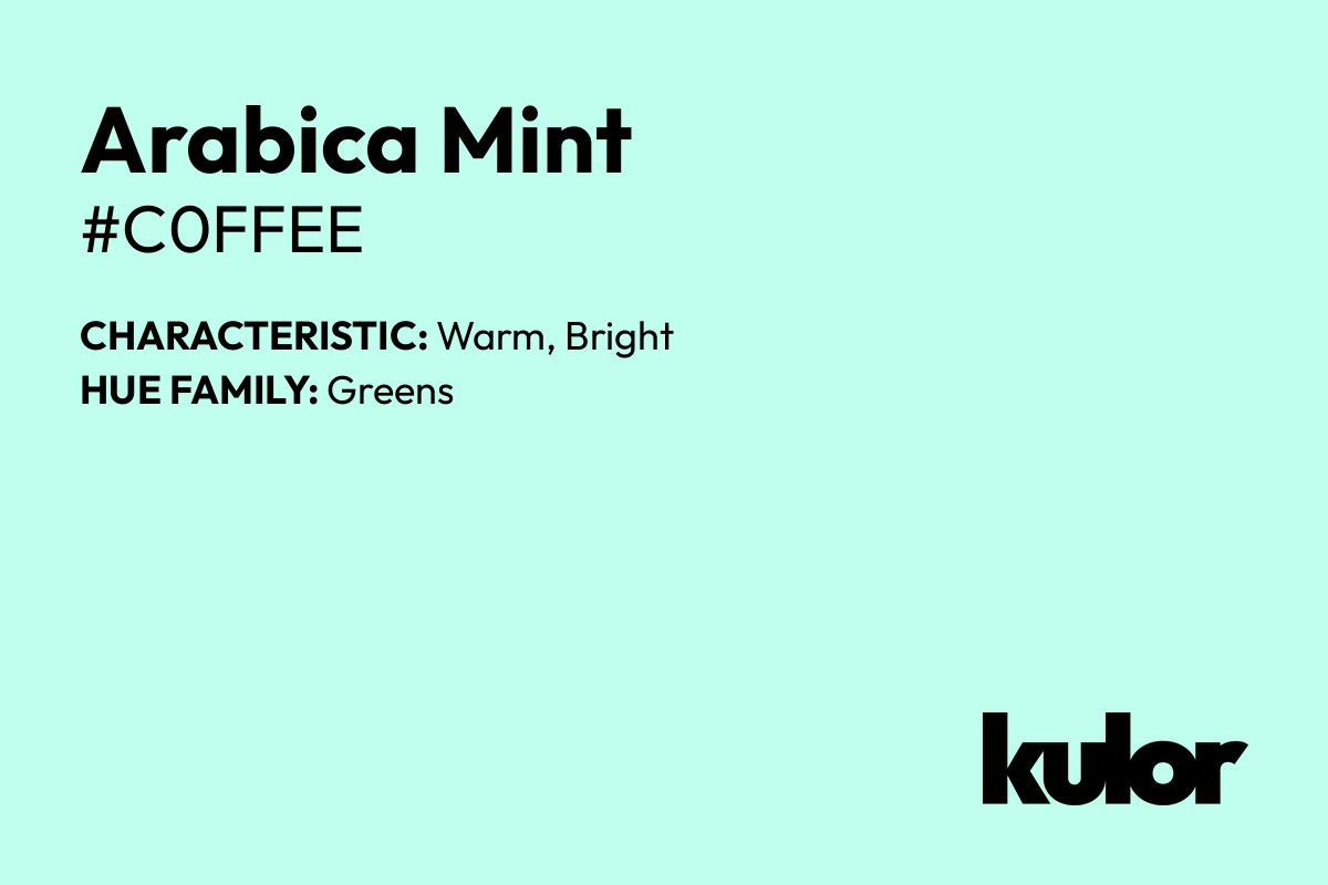 Arabica Mint is a color with a HTML hex code of #c0ffee.