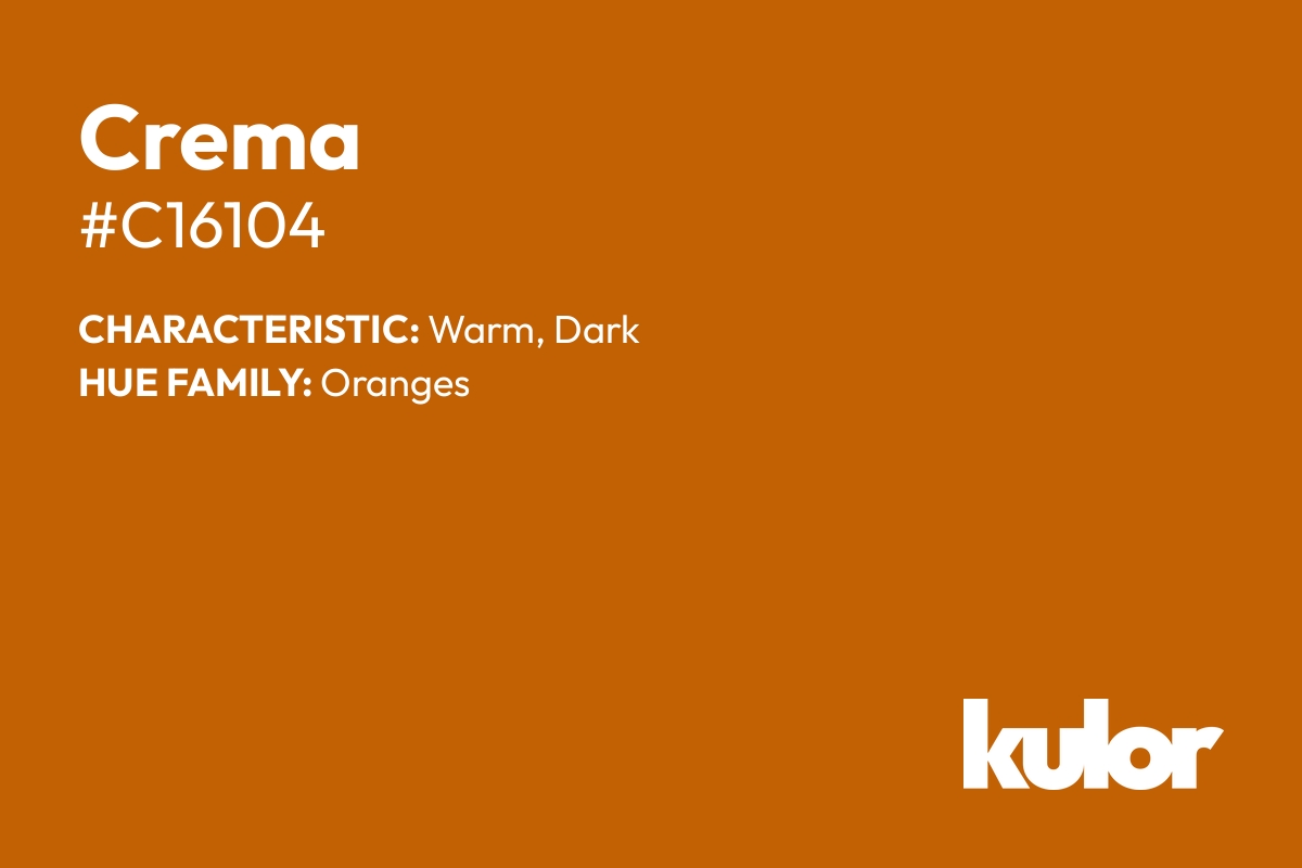 Crema is a color with a HTML hex code of #c16104.