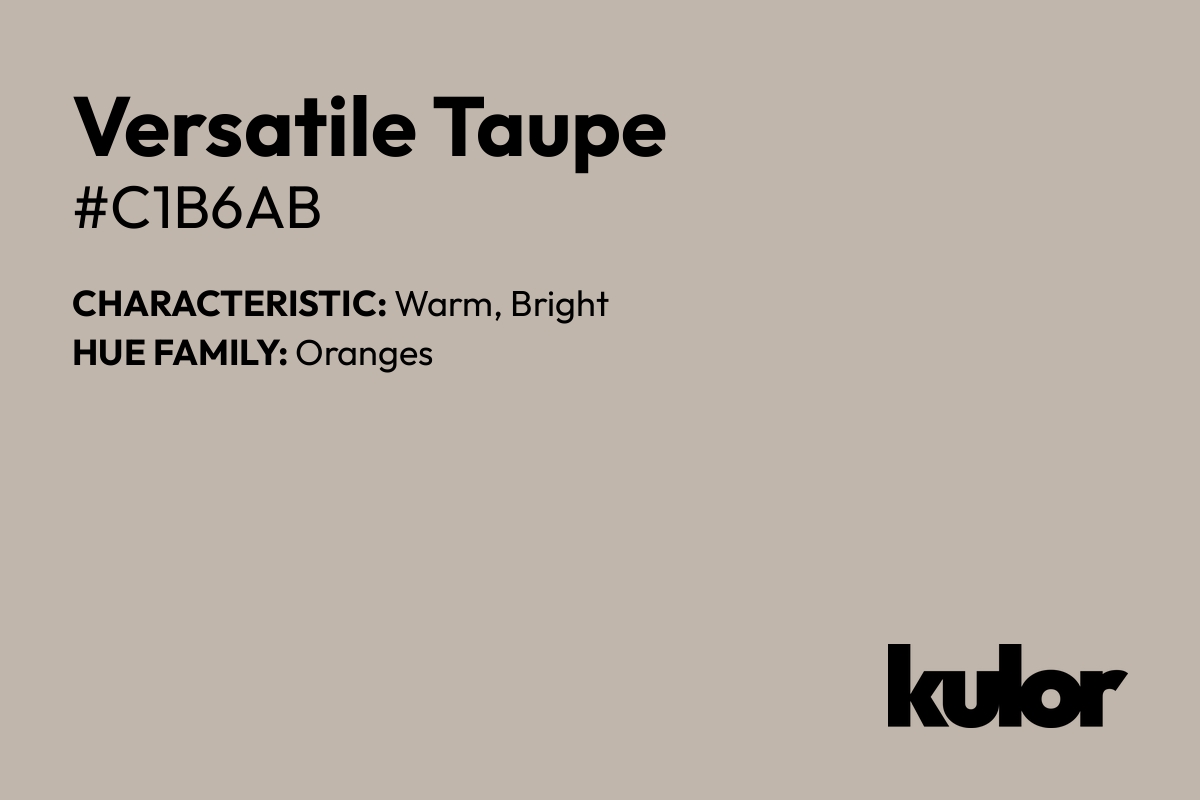 Versatile Taupe is a color with a HTML hex code of #c1b6ab.