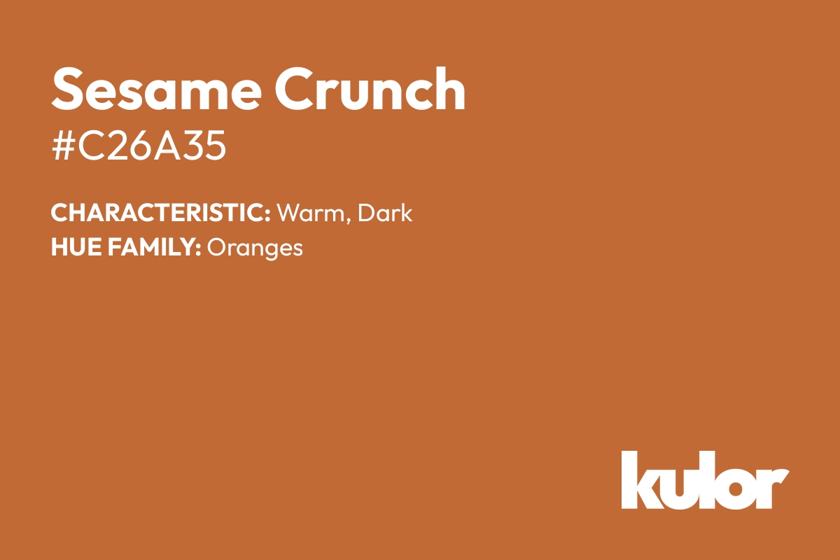 Sesame Crunch is a color with a HTML hex code of #c26a35.