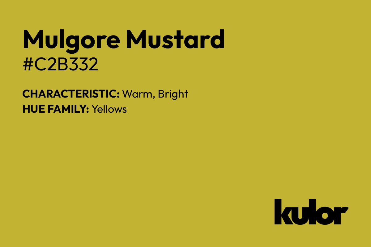 Mulgore Mustard is a color with a HTML hex code of #c2b332.