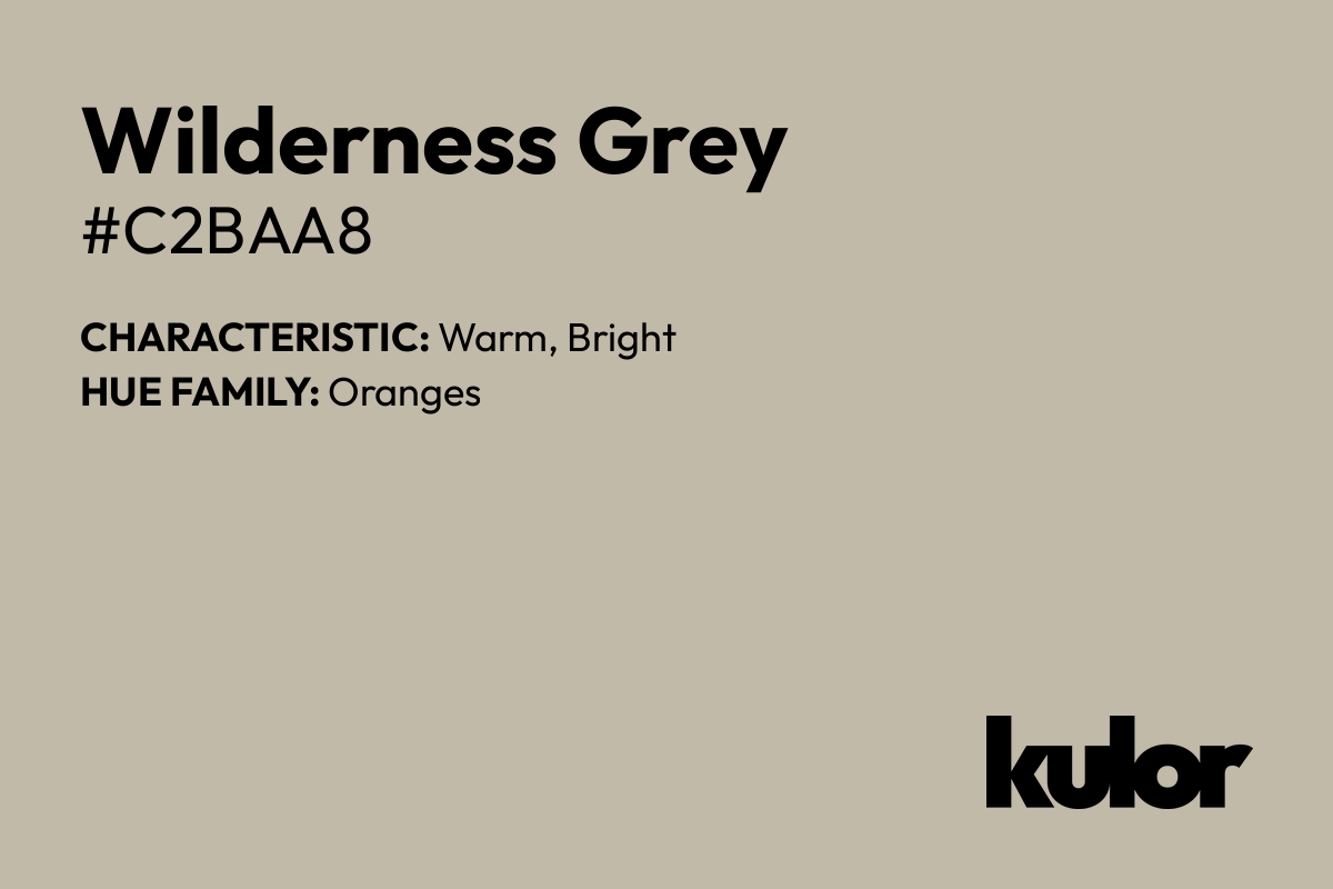 Wilderness Grey is a color with a HTML hex code of #c2baa8.