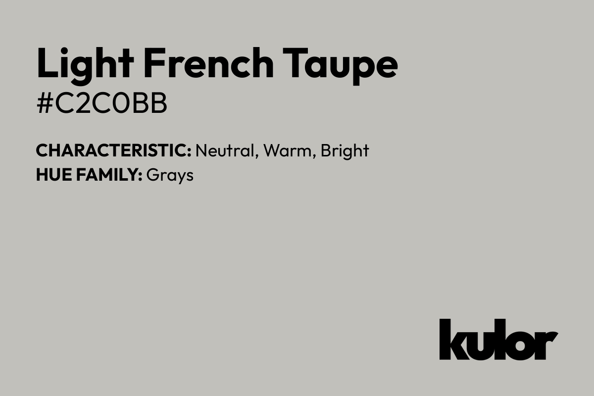 Light French Taupe is a color with a HTML hex code of #c2c0bb.