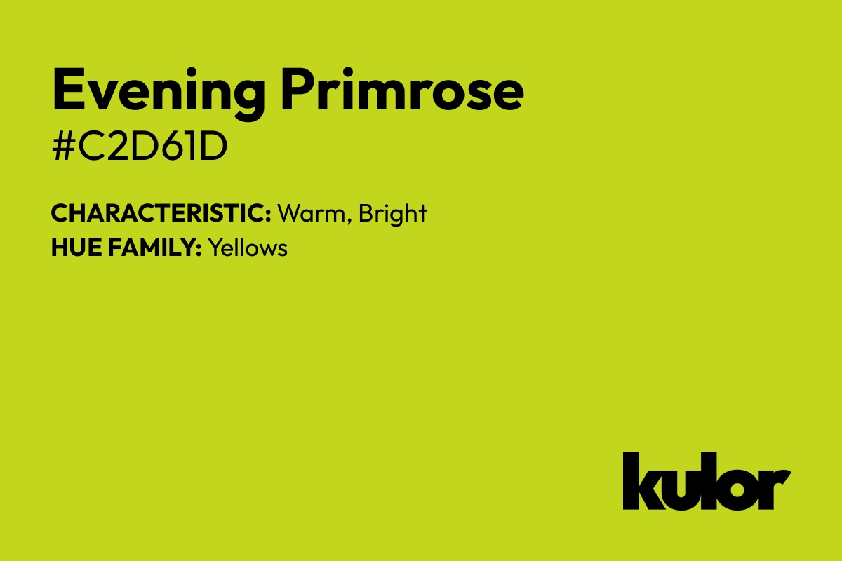 Evening Primrose is a color with a HTML hex code of #c2d61d.